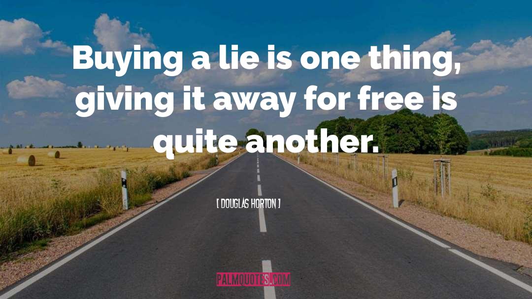 Douglas Horton Quotes: Buying a lie is one