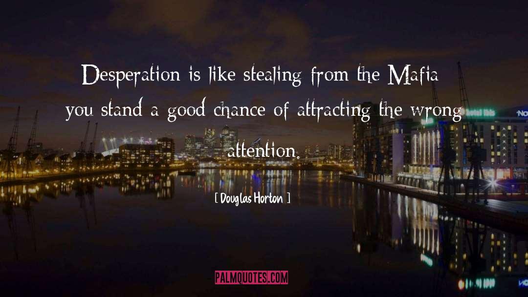 Douglas Horton Quotes: Desperation is like stealing from