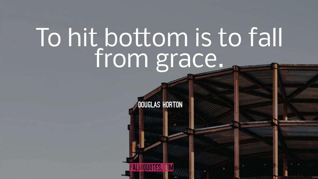 Douglas Horton Quotes: To hit bottom is to