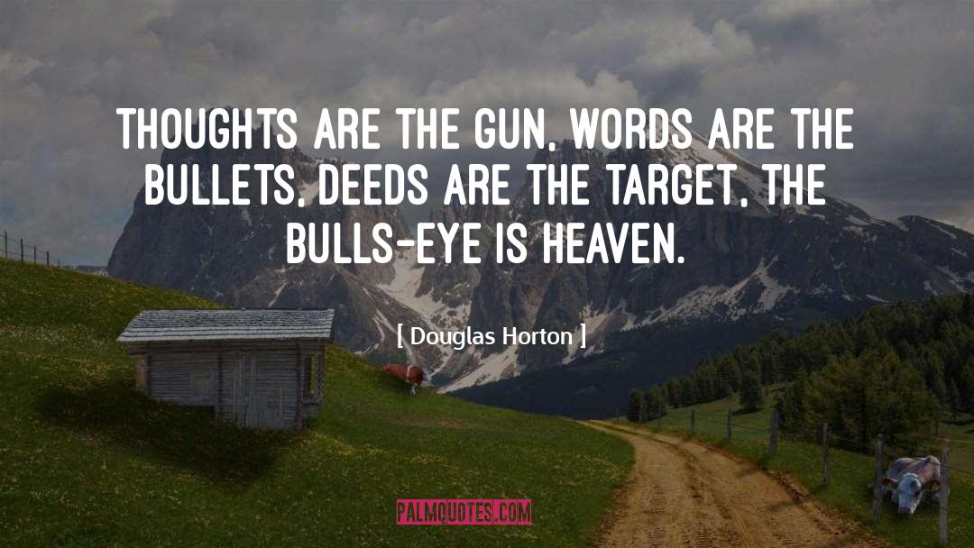 Douglas Horton Quotes: Thoughts are the gun, words