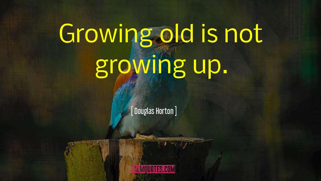 Douglas Horton Quotes: Growing old is not growing