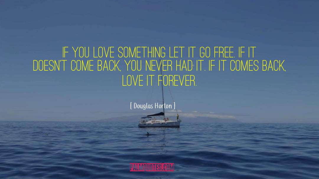 Douglas Horton Quotes: If you love something let