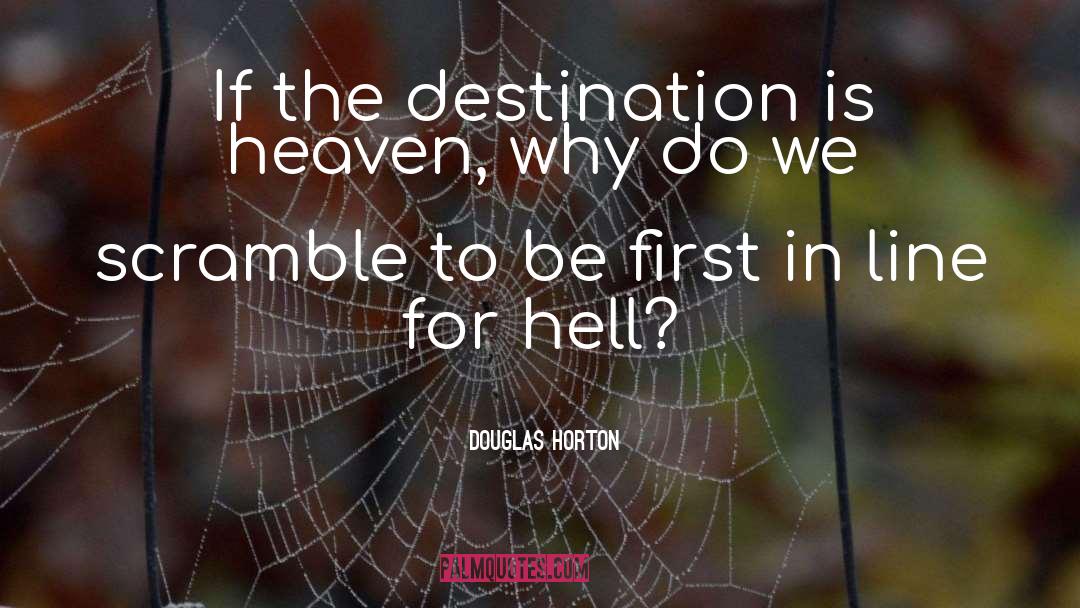 Douglas Horton Quotes: If the destination is heaven,