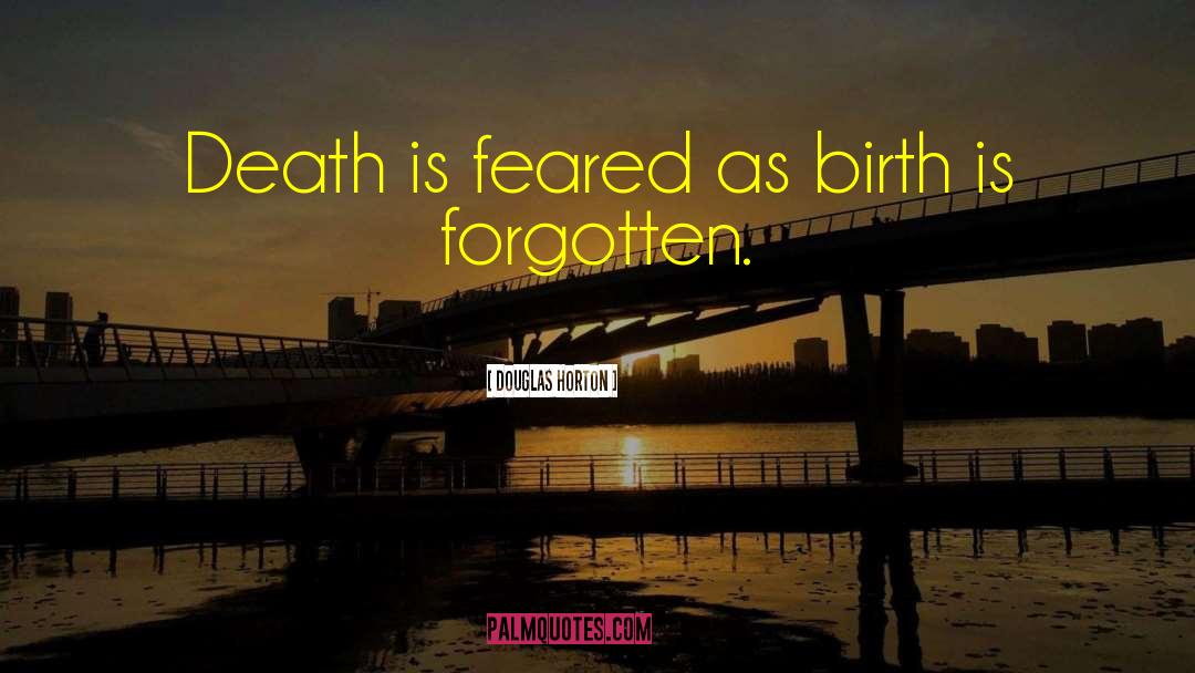 Douglas Horton Quotes: Death is feared as birth