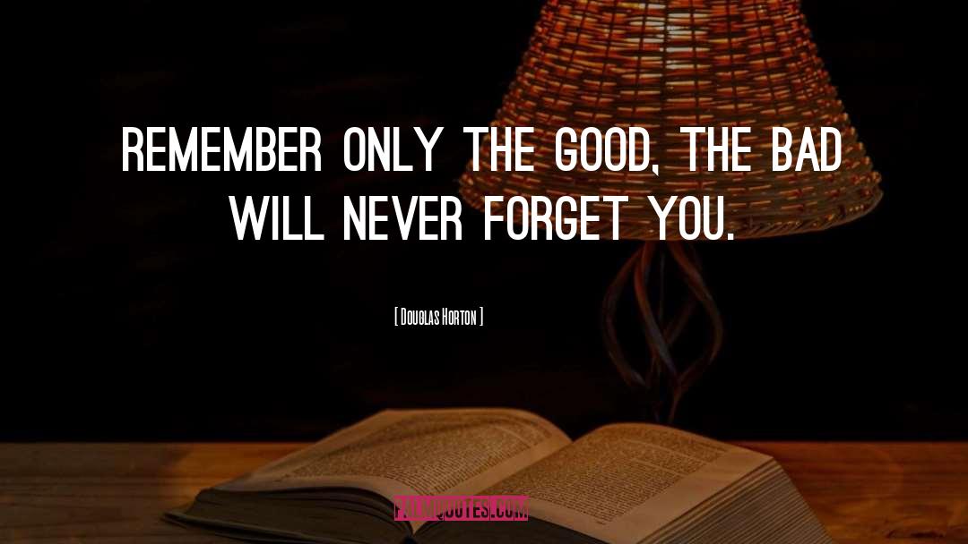 Douglas Horton Quotes: Remember only the good, the