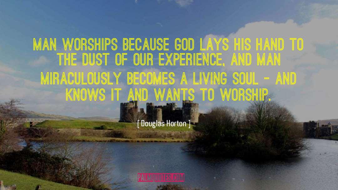 Douglas Horton Quotes: Man worships because God lays