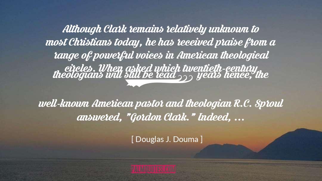 Douglas J. Douma Quotes: Although Clark remains relatively unknown