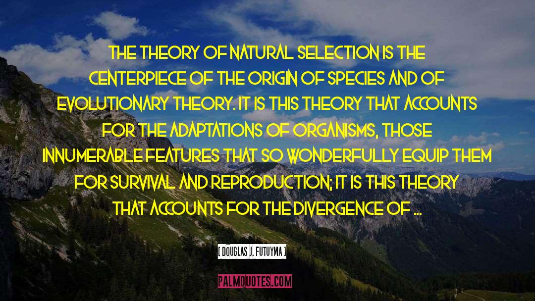 Douglas J. Futuyma Quotes: The theory of natural selection
