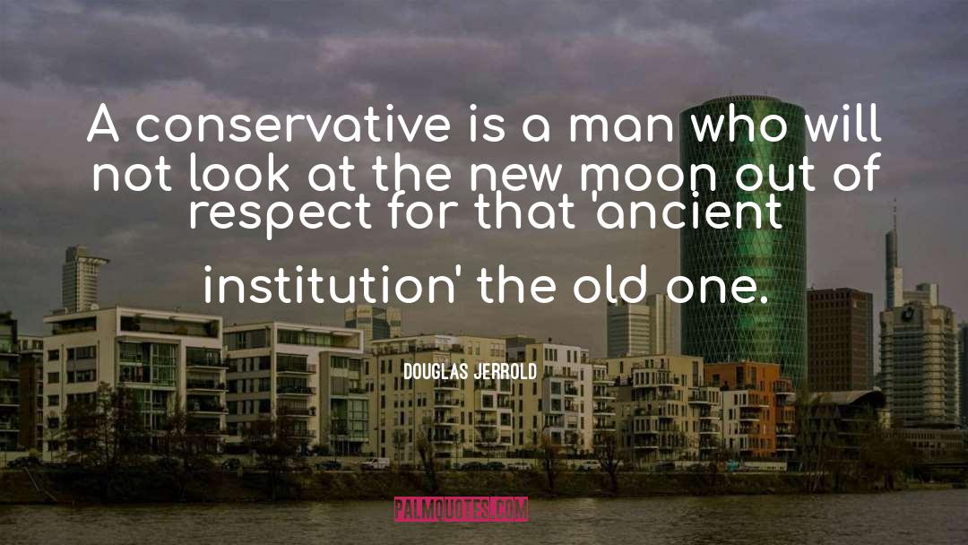 Douglas Jerrold Quotes: A conservative is a man