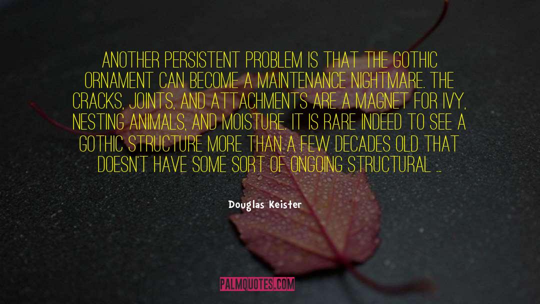 Douglas Keister Quotes: Another persistent problem is that