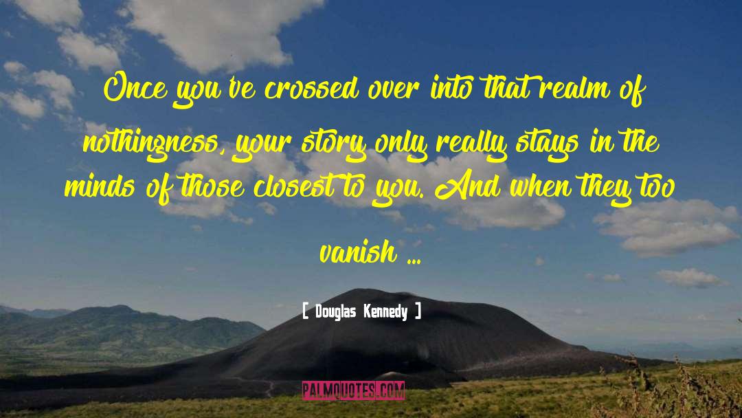 Douglas Kennedy Quotes: Once you've crossed over into