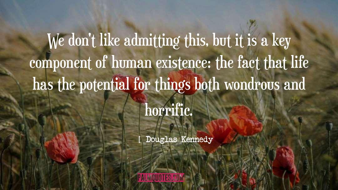 Douglas Kennedy Quotes: We don't like admitting this,