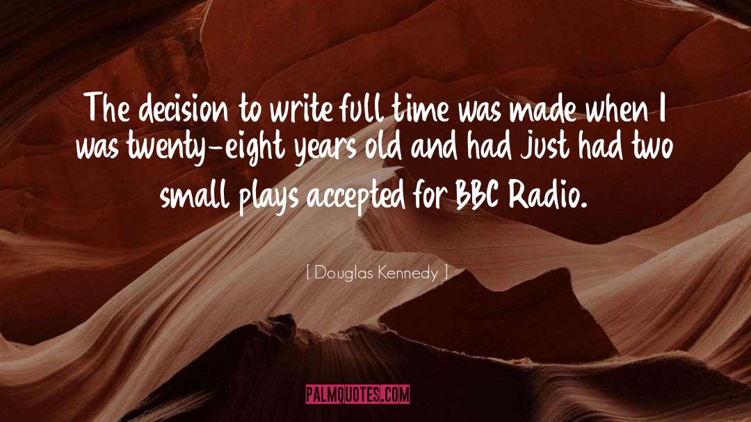 Douglas Kennedy Quotes: The decision to write full