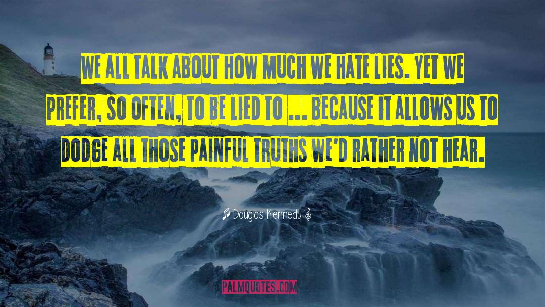 Douglas Kennedy Quotes: We all talk about how