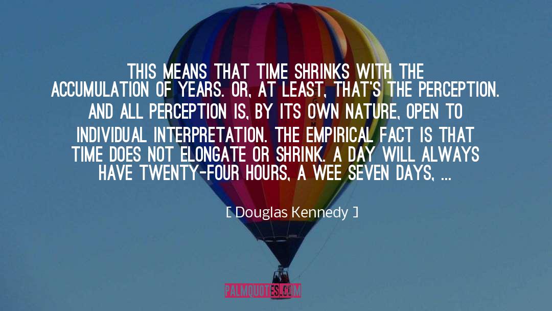 Douglas Kennedy Quotes: This means that time shrinks