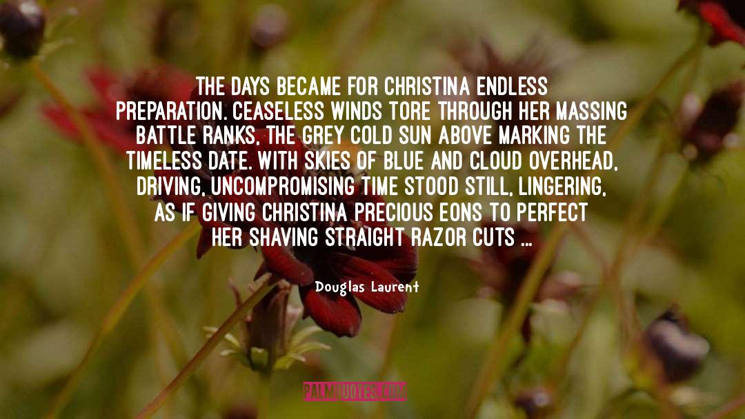 Douglas Laurent Quotes: The days became for Christina