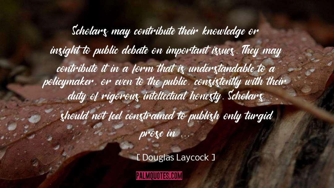 Douglas Laycock Quotes: Scholars may contribute their knowledge