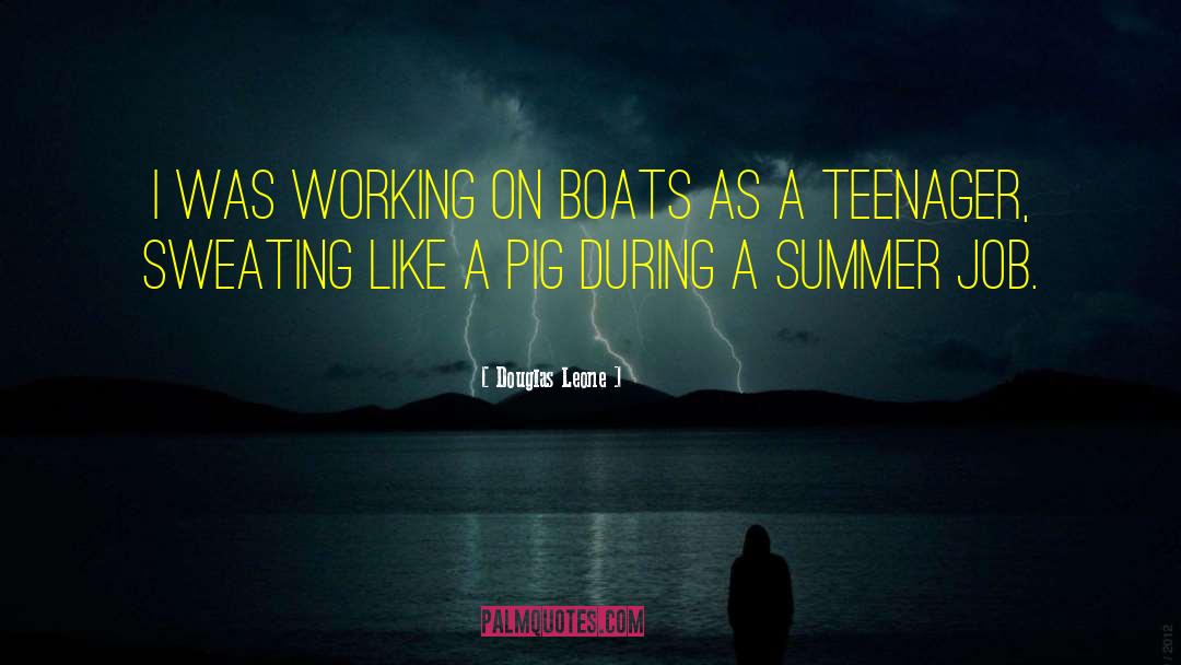 Douglas Leone Quotes: I was working on boats