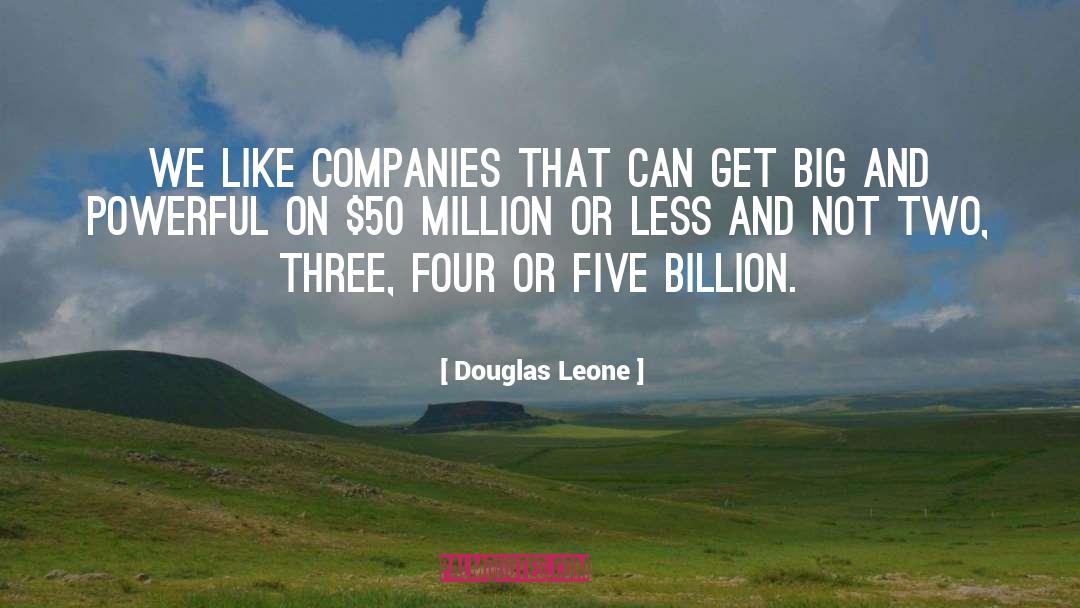 Douglas Leone Quotes: We like companies that can