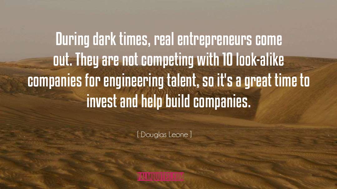 Douglas Leone Quotes: During dark times, real entrepreneurs