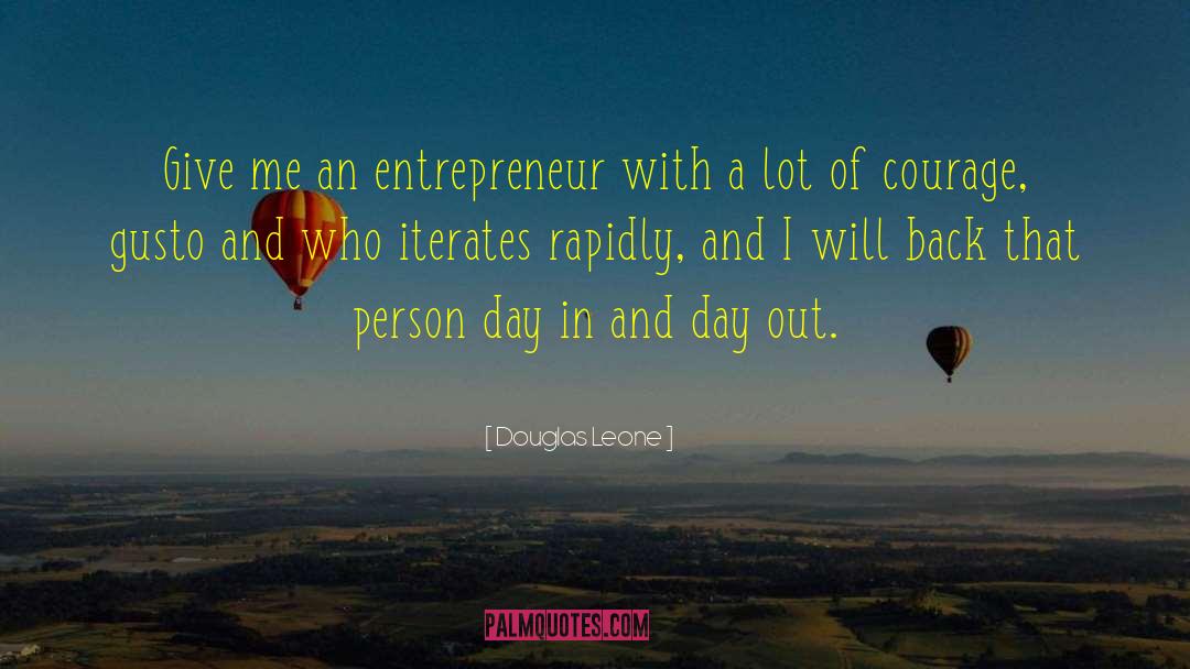 Douglas Leone Quotes: Give me an entrepreneur with