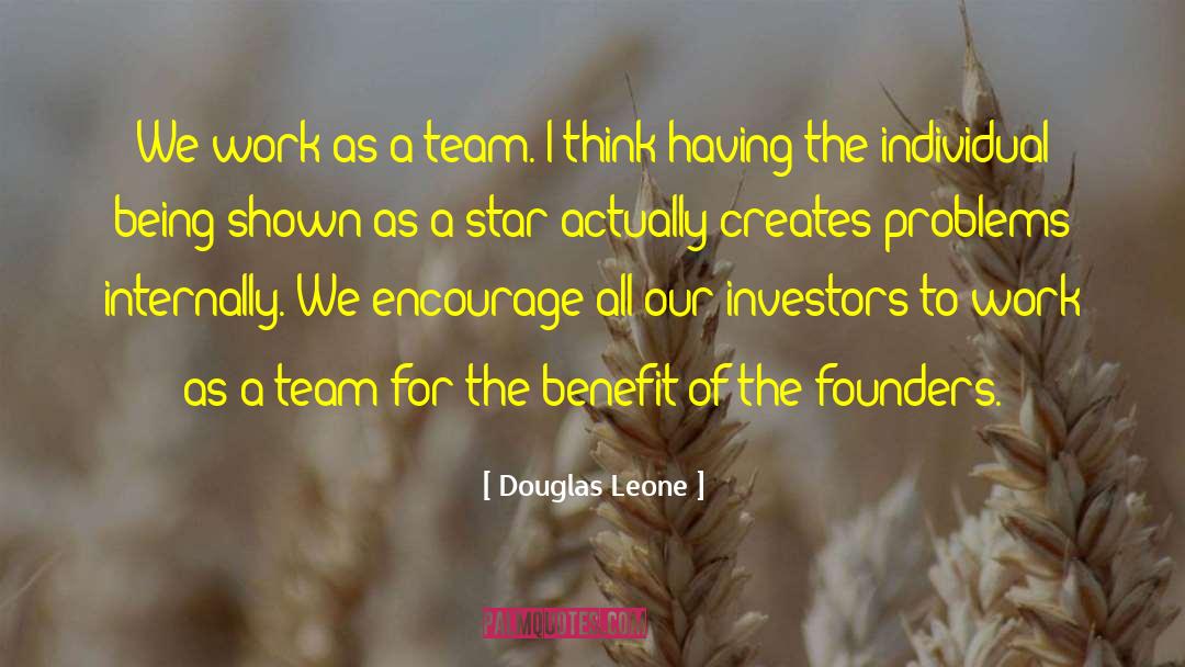 Douglas Leone Quotes: We work as a team.