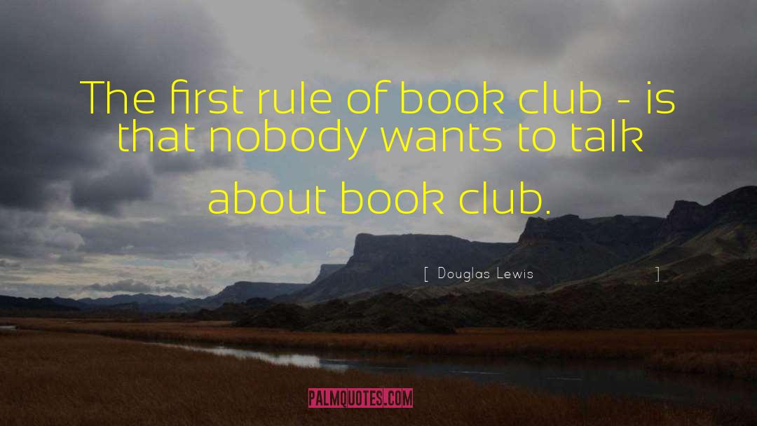 Douglas Lewis Quotes: The first rule of book