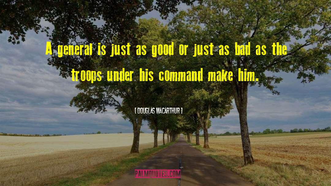 Douglas MacArthur Quotes: A general is just as