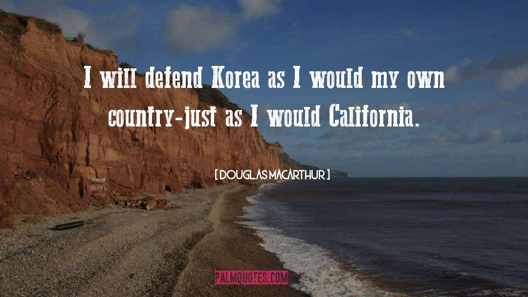 Douglas MacArthur Quotes: I will defend Korea as