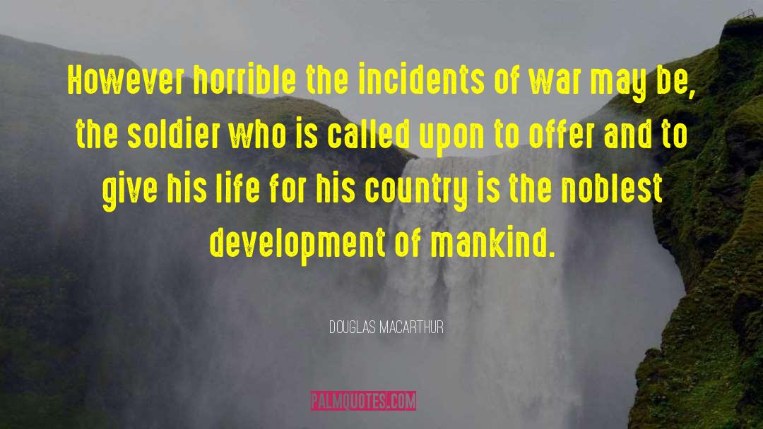 Douglas MacArthur Quotes: However horrible the incidents of