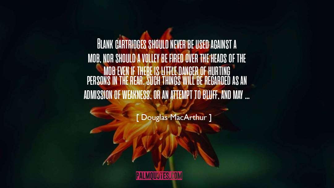 Douglas MacArthur Quotes: Blank cartridges should never be