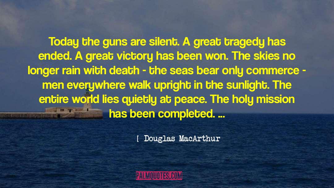 Douglas MacArthur Quotes: Today the guns are silent.