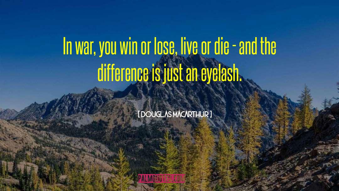 Douglas MacArthur Quotes: In war, you win or