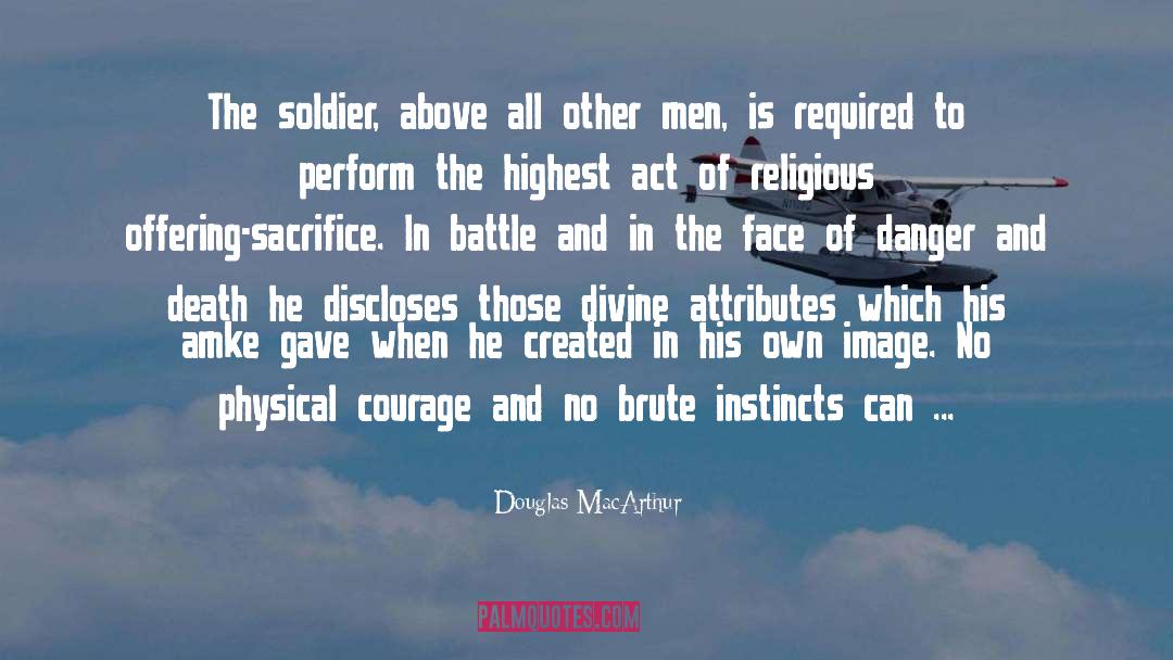 Douglas MacArthur Quotes: The soldier, above all other