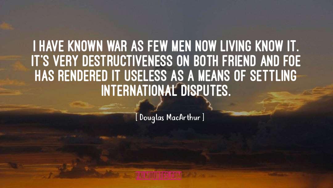 Douglas MacArthur Quotes: I have known war as