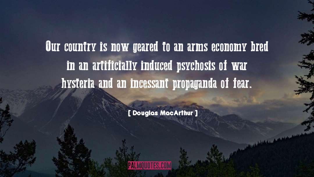 Douglas MacArthur Quotes: Our country is now geared