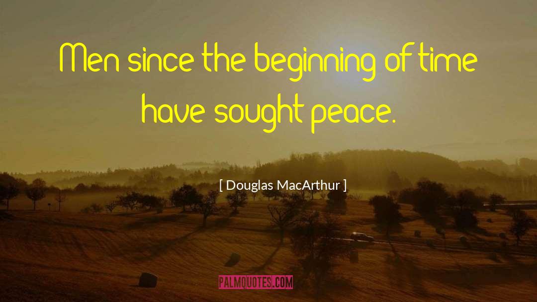 Douglas MacArthur Quotes: Men since the beginning of