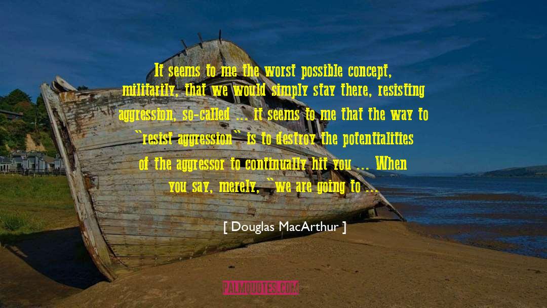 Douglas MacArthur Quotes: It seems to me the