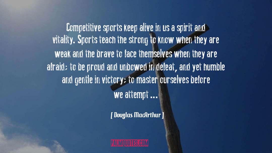 Douglas MacArthur Quotes: Competitive sports keep alive in