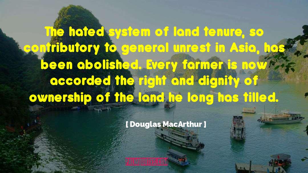 Douglas MacArthur Quotes: The hated system of land
