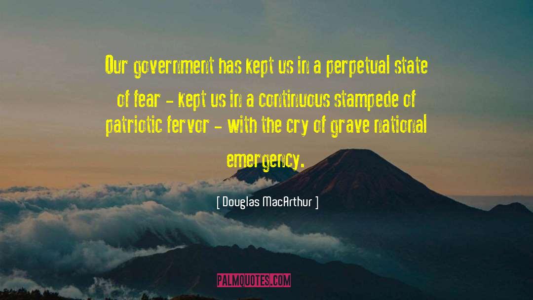 Douglas MacArthur Quotes: Our government has kept us