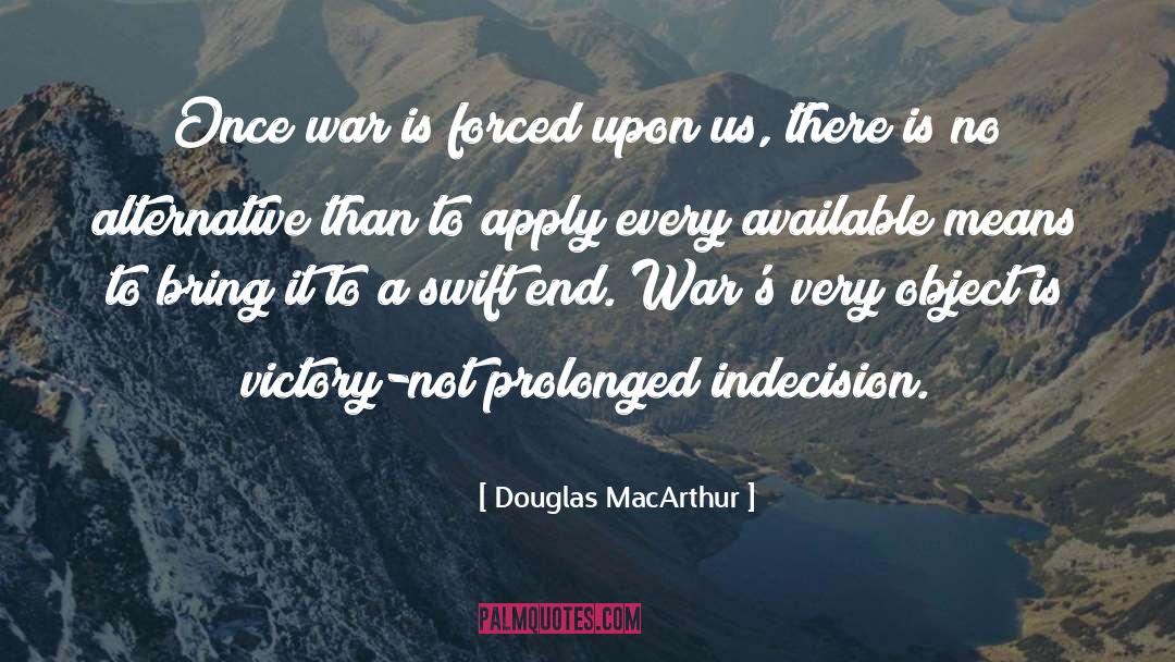 Douglas MacArthur Quotes: Once war is forced upon