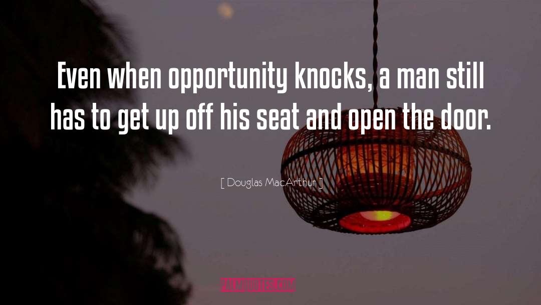 Douglas MacArthur Quotes: Even when opportunity knocks, a