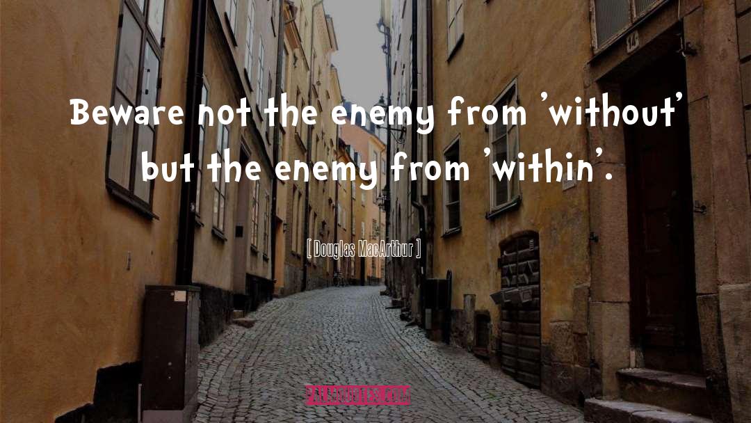 Douglas MacArthur Quotes: Beware not the enemy from