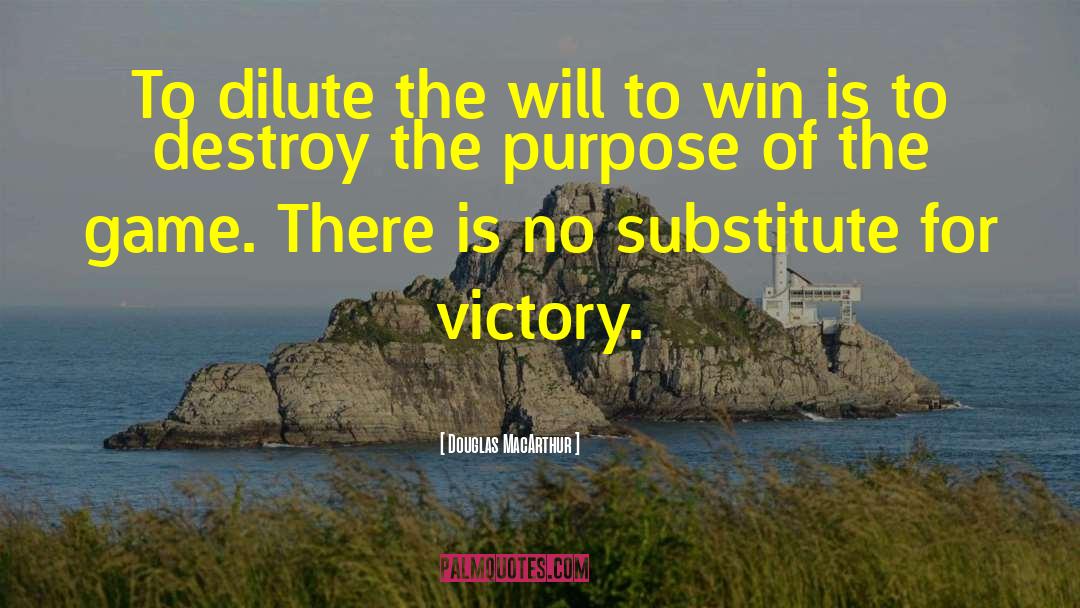 Douglas MacArthur Quotes: To dilute the will to