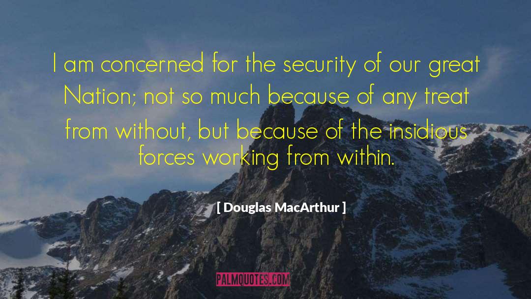 Douglas MacArthur Quotes: I am concerned for the