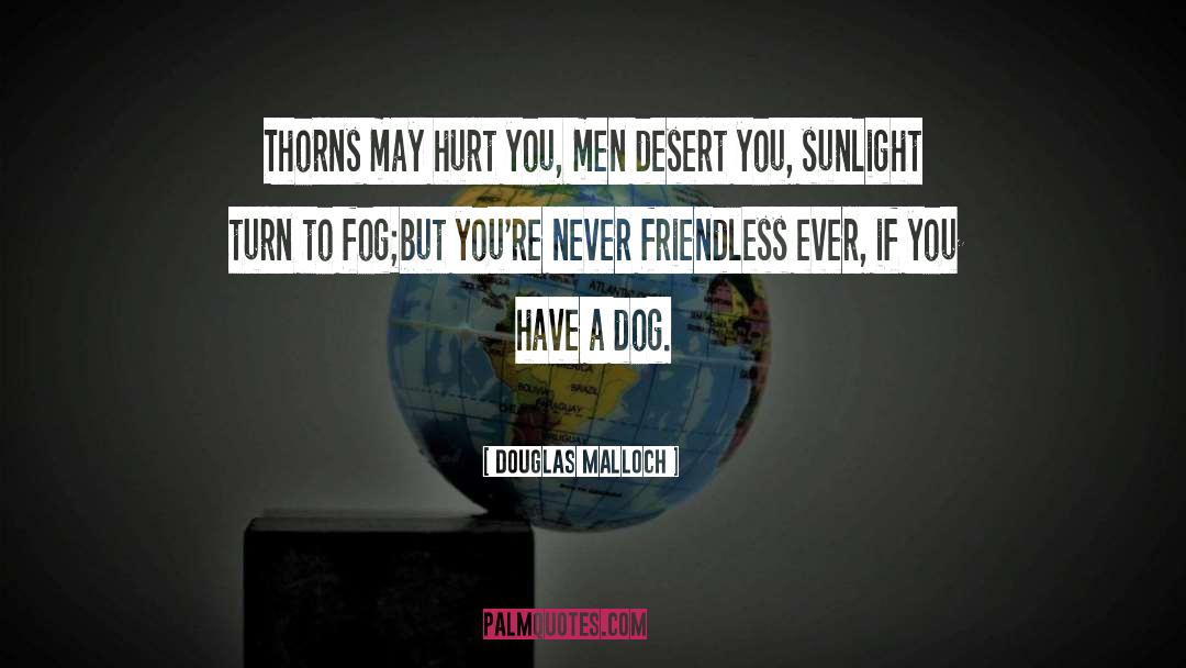 Douglas Malloch Quotes: Thorns may hurt you, men