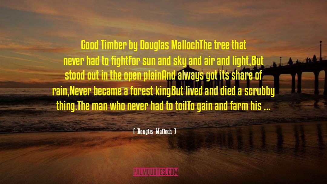 Douglas Malloch Quotes: Good Timber<br /><br /> by