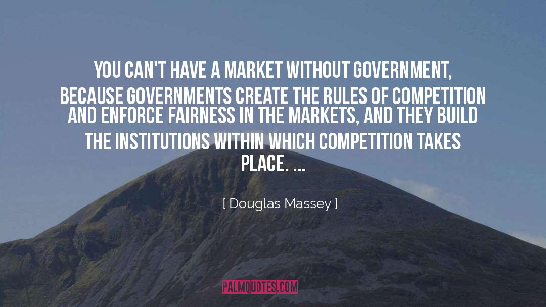 Douglas Massey Quotes: You can't have a market