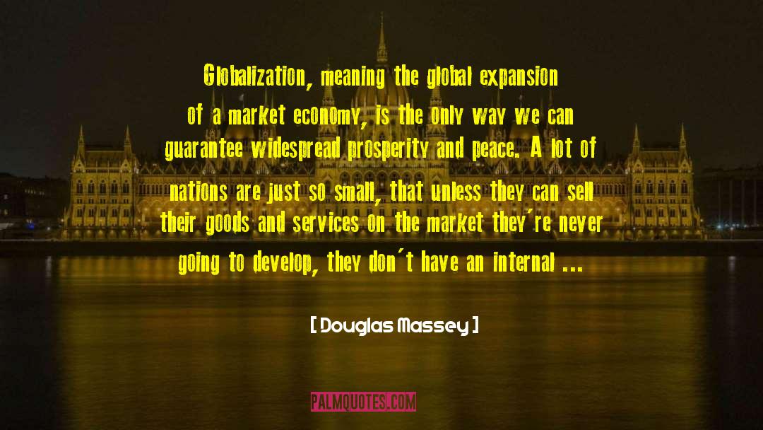 Douglas Massey Quotes: Globalization, meaning the global expansion